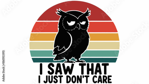 I Saw That I Just Don't Care - Funny Grumpy Owl Retro Sunset Sarcastic Quote Graphic