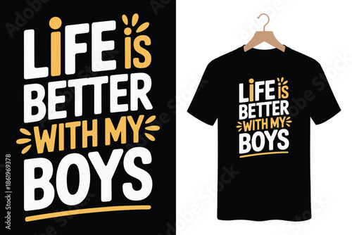 Fun t-shirt design with Life is better with my boys quote