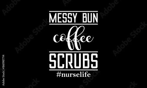 Messy bun coffee scrubs #nurselife t-shirt Printable Design Cut File for Cricut and Silhouette