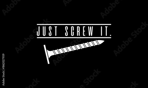 Just screw it t-shirt Printable Design Cut File for Cricut and Silhouette