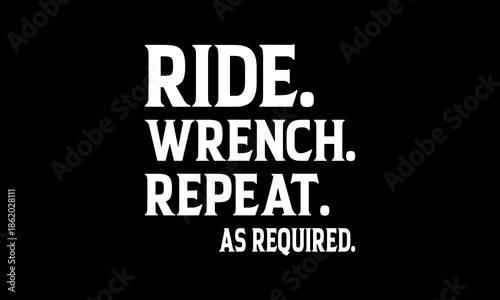 Ride wrench repeat as required t-shirt Printable Design Cut File for Cricut and Silhouette