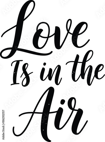 Love Is In The Air - Romantic Calligraphy Quote for Valentine's Day or Weddings