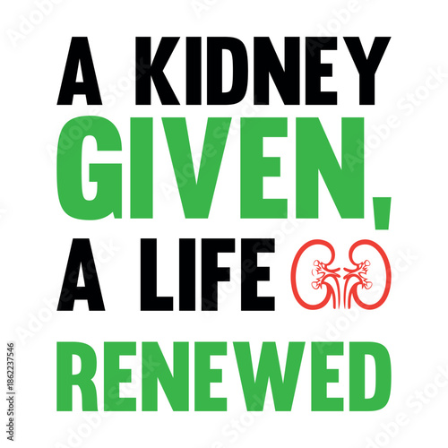 A Kidney Given, A Life Renewed – Kidney Donation Awareness Typography T-Shirt