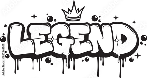 LEGEND Graffiti Style Text with Crown, Drips, and Bubbles and Black and White, Isolated on White, Symbolizing Greatness