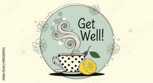 Warm get well soon card design featuring a polka dot tea cup, a steaming beverage, and a fresh lemon slice in a circle.