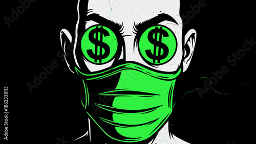 Man with Dollar Sign Eyes and Mask Greed and Pandemic Concept.