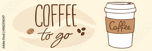 Hand-drawn coffee to go banner with takeaway cup, coffee beans and cozy lettering in warm neutral tones