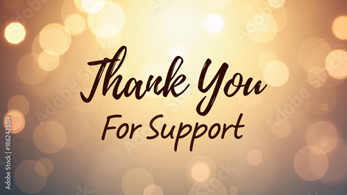 Warm bokeh background in gold, orange, and brown—“Thank You For Support” in elegant cursive font radiates heartfelt appreciation and glowing visual warmth.
