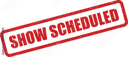 Distressed rubber stamp design featuring SHOW SCHEDULED indicating an upcoming event, appointment, or a confirmed booking