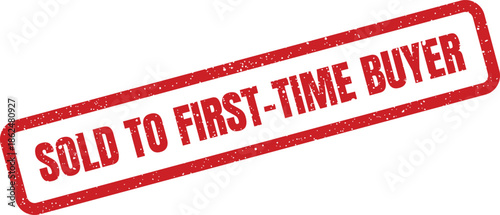 Distressed rubber stamp with SOLD TO FIRST TIME BUYER marking a significant initial purchase achievement