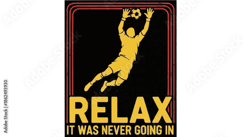 Relax It Was Never Going In - Funny Soccer Goalkeeper Retro Vintage Graphic Illustration