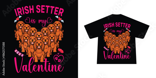 Irish Setter dogs is my valentine graphic t-shirt design