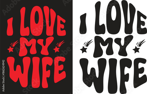 I love my wife valentine's day gift t-shirt design