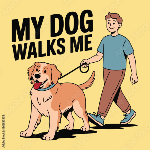 My Dog Walks Me Funny Pet Owner Golden Retriever Walking T Shirt Design