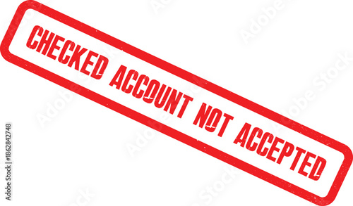 A red stamp with the words CHECKED ACCOUNT NOT ACCEPTED is shown on a white background