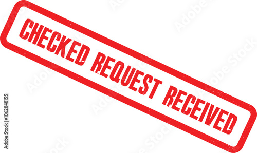 A close-up view of a red stamp on a white background with the words CHECKED REQUEST RECEIVED