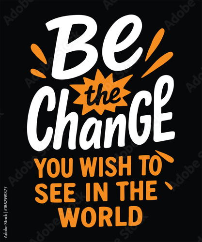 Be the Change You Wish in the World Quote Design