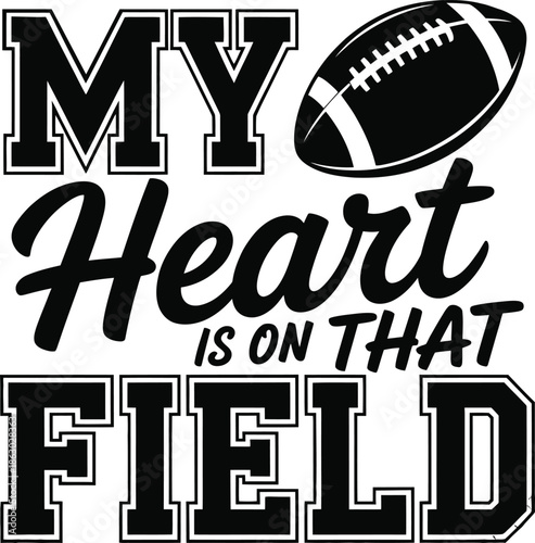 My Heart Is On That Field – Football Typography T-Shirt Design 