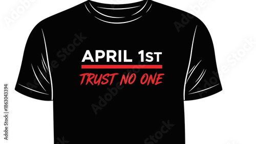Black T-shirt with "April 1st Trust No One" printed in white and red text, signifying April Fools' Day.