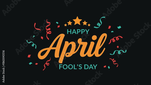 Happy April Fool's Day celebration with confetti and stars on a black background.