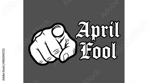 A black and white graphic illustration of a pointing finger with the text 'April Fool' written in a gothic font.