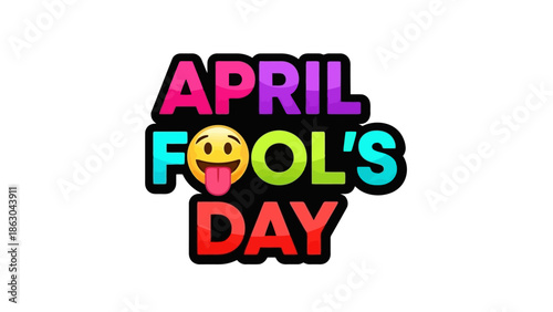 Colorful text graphic with the words "APRIL FOOL'S DAY" and a playful emoji face.