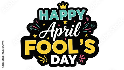 Happy April Fool's Day greeting with festive fireworks and a crown, celebrating the annual holiday of pranks and jokes.