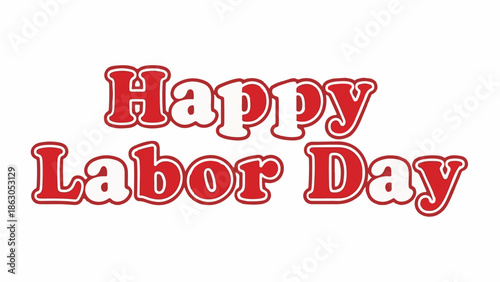 Bold red and white text proclaiming "Happy Labor Day" on a white background