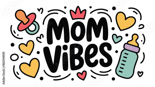 Bold black Mom Vibes text with a crown, surrounded by colorful hearts, a pacifier, and baby bottle
