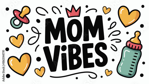 Cute Mom Vibes hand drawn text with baby bottle, pacifier, and decorative hearts for new mothers