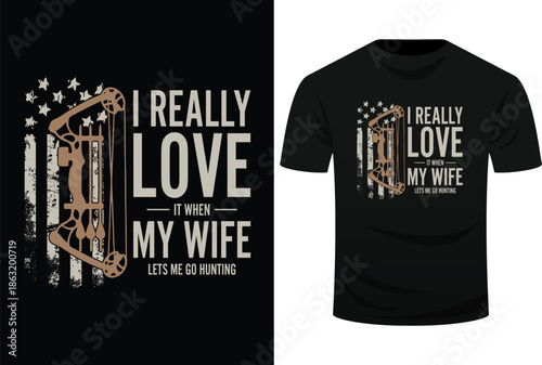 I Really Love It When My Wife Lets Me Go Hunting Funny Dad Svg Design