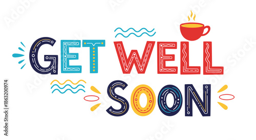 Playful and colorful 'Get Well Soon' lettering with whimsical patterns and a steaming red mug creating a cheerful and comforting message.