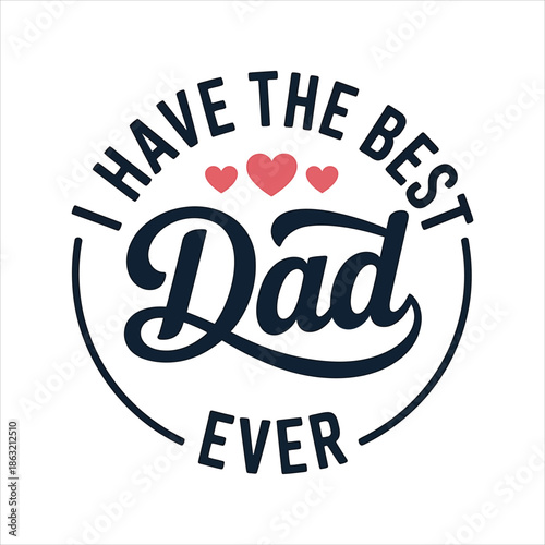 A heartfelt message celebrating a wonderful father with the phrase I Have The Best Dad Ever