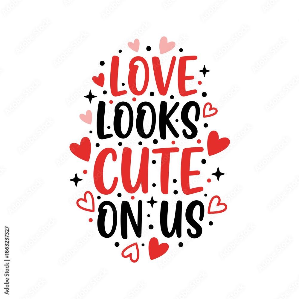 Obraz premium Love Looks Cute on Us Romantic Hand Drawn Valentine Typography With Hearts Illustration Design