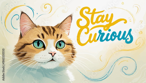Cat with inspiring stay curious quote