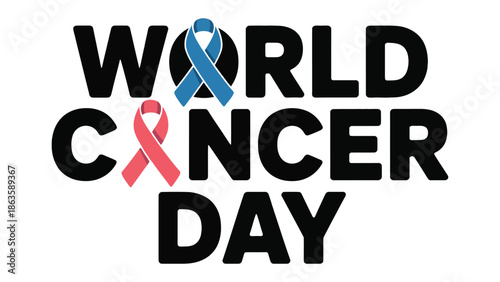 World Cancer Day: A powerful message of awareness and support, displayed prominently with symbolic ribbons and a call for global solidarity in the fight against cancer.
