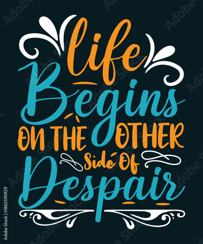Life begins on the others side of despair Inspirational Motivational Quote Typography Design