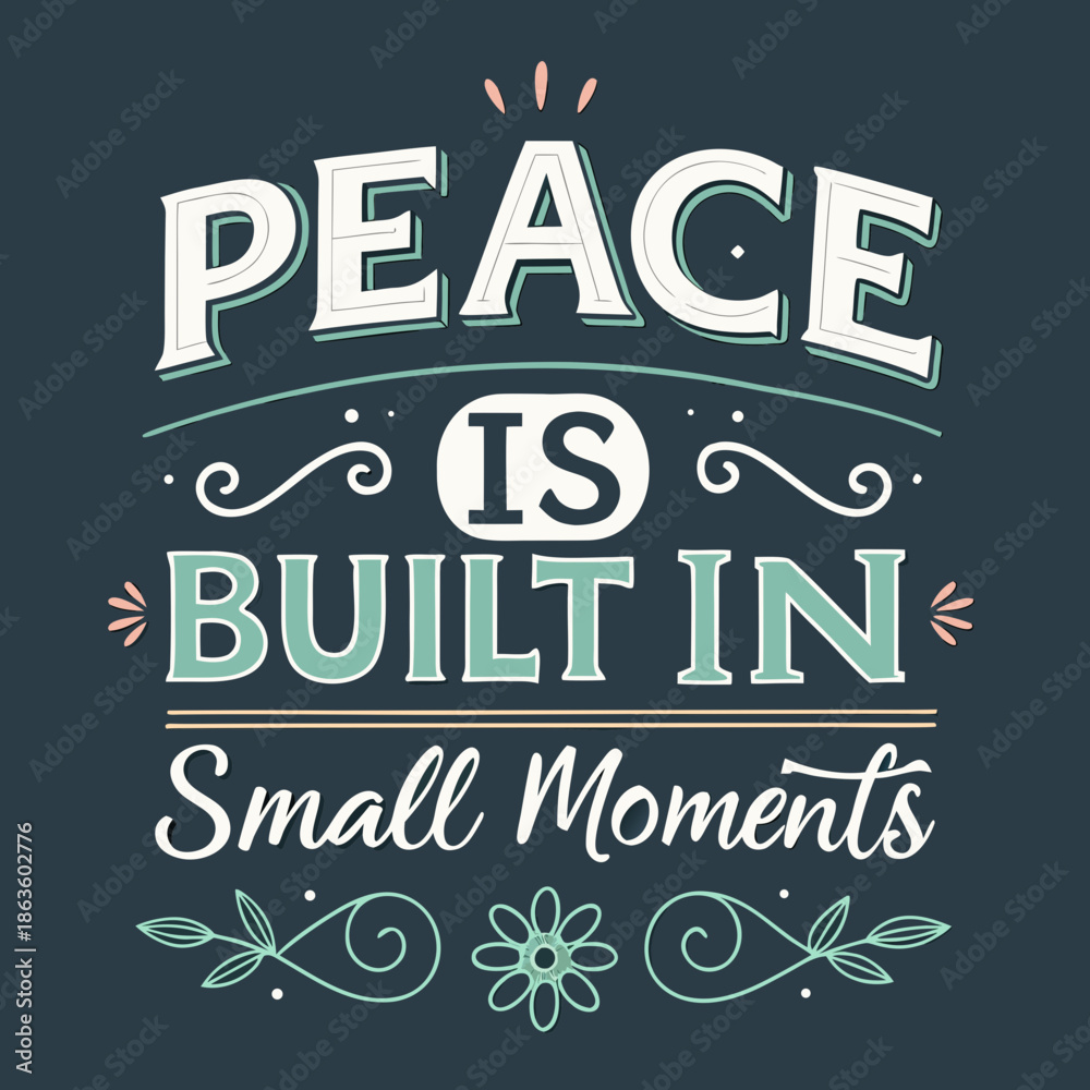 Fototapeta premium Peace is built in small moments. Inspirational typographic artwork with a positive message