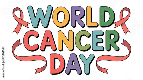 World Cancer Day Awareness: A vibrant graphic highlighting World Cancer Day, featuring colorful lettering and symbolic ribbons, spreads awareness for cancer, hope and support.