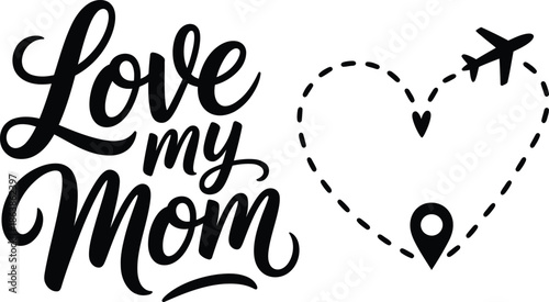 Love my Mom script message and a heart shaped airplane travel path ending at the aircraft