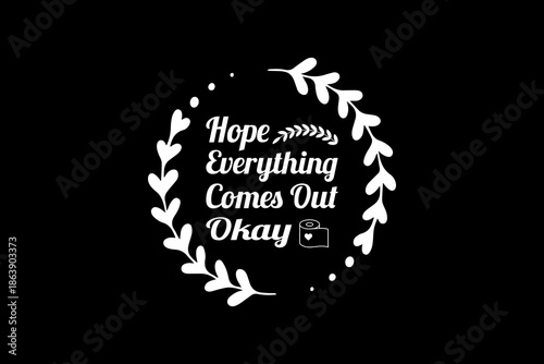 Hope everything comes out okay svg quotes typography t-shirt design for cricut.