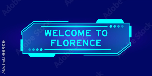 Futuristic hud banner that have word welcome to florence on user interface screen on blue background