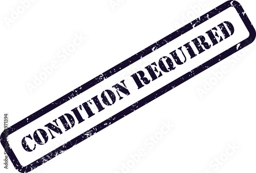 Dark blue distressed rubber stamp with the urgent text CONDITION REQUIRED on a pure white background