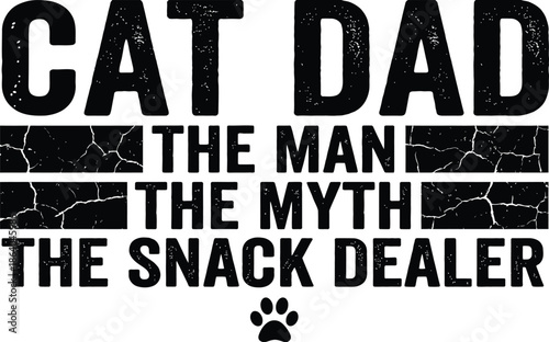 Cat Dad The Man The Myth The Snack Dealer Funny Typography Vector Design with Grunge Texture and Paw Print for T-shirt Print