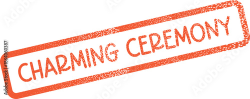 Charming Ceremony message depicted in a vibrant orange distressed rubber stamp