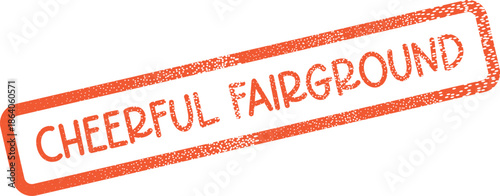 Cheerful Fairground message represented as a textured orange rubber stamp