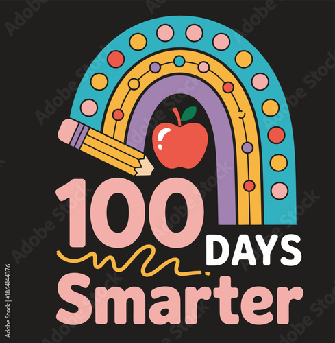 Colorful rainbow arch with apple and pencils 100 days smarter sign