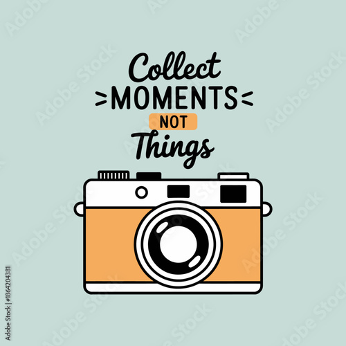 This design features a vintage camera and the phrase 'Collect Moments Not Things,' promoting a philosophy of cherishing experiences over material possessions.
