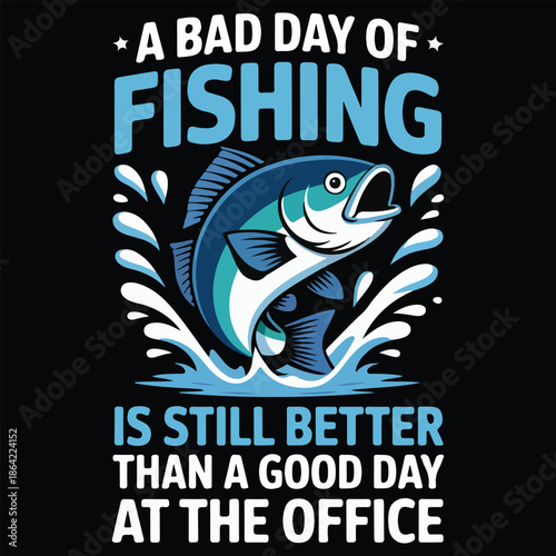 A Bad Day Of Fishing Is Still Better Than A Good Day The At The Office T-shirt, retro, text, card, clothes, icon, leisure, lifestyle, logotype, quote