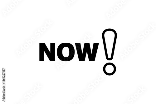 The impactful word 'now' with an exclamation mark, conveying urgency and immediate action